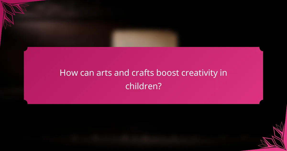 How can arts and crafts boost creativity in children?