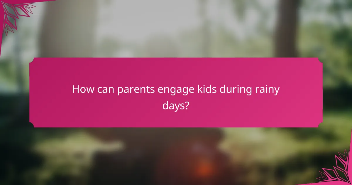How can parents engage kids during rainy days?