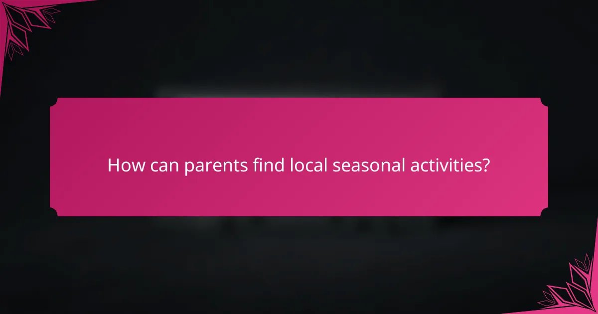 How can parents find local seasonal activities?
