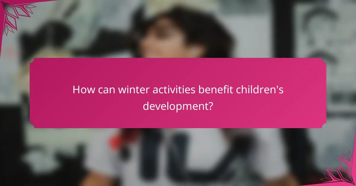 How can winter activities benefit children's development?