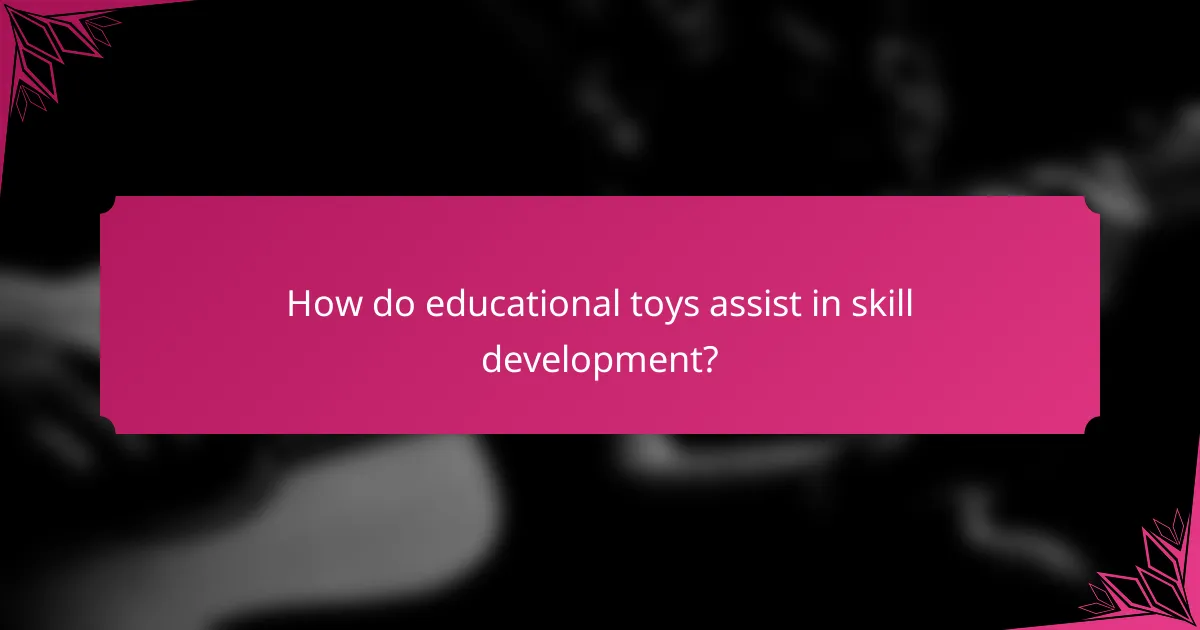 How do educational toys assist in skill development?