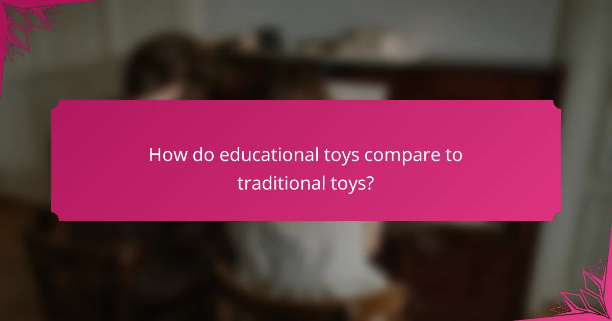 How do educational toys compare to traditional toys?