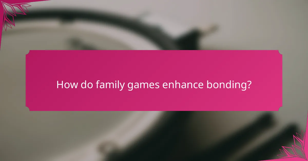 How do family games enhance bonding?