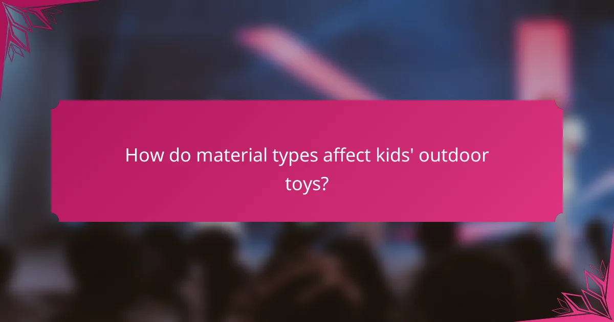 How do material types affect kids' outdoor toys?