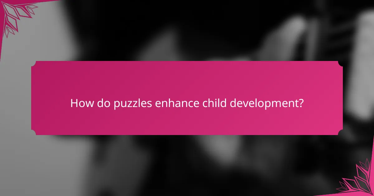 How do puzzles enhance child development?