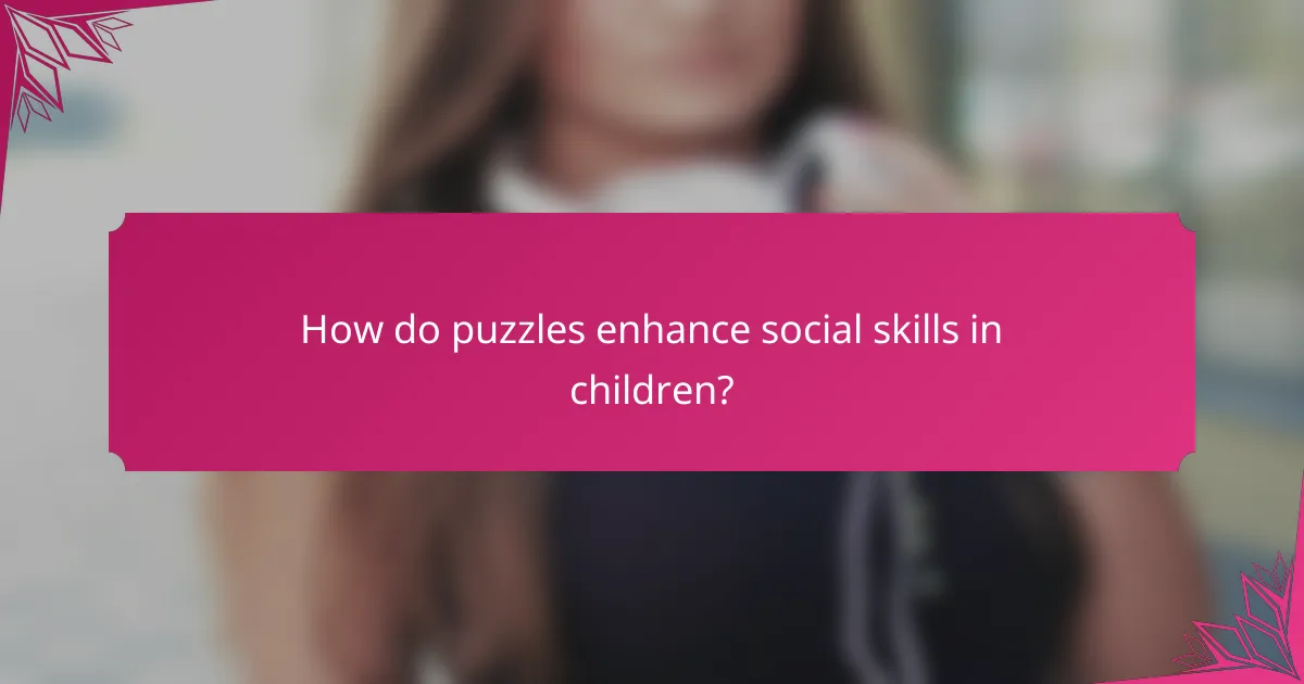 How do puzzles enhance social skills in children?
