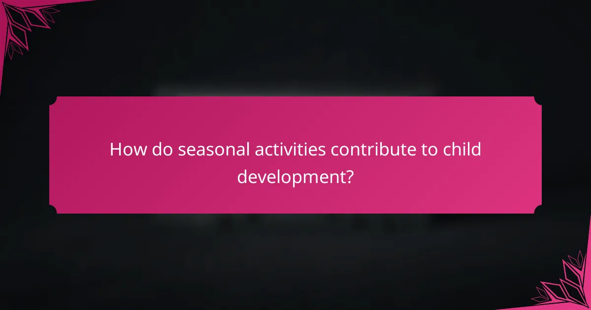 How do seasonal activities contribute to child development?