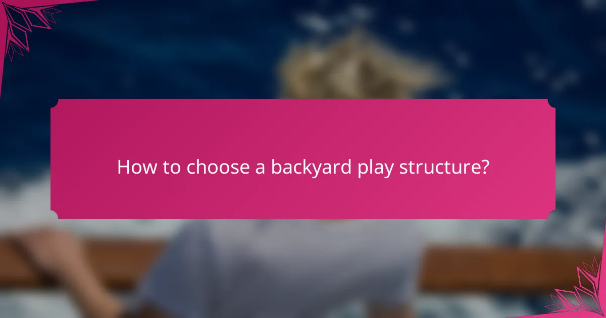 How to choose a backyard play structure?