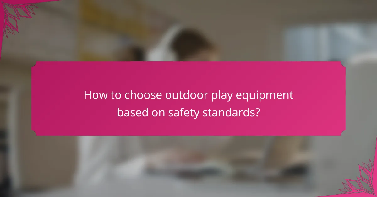 How to choose outdoor play equipment based on safety standards?