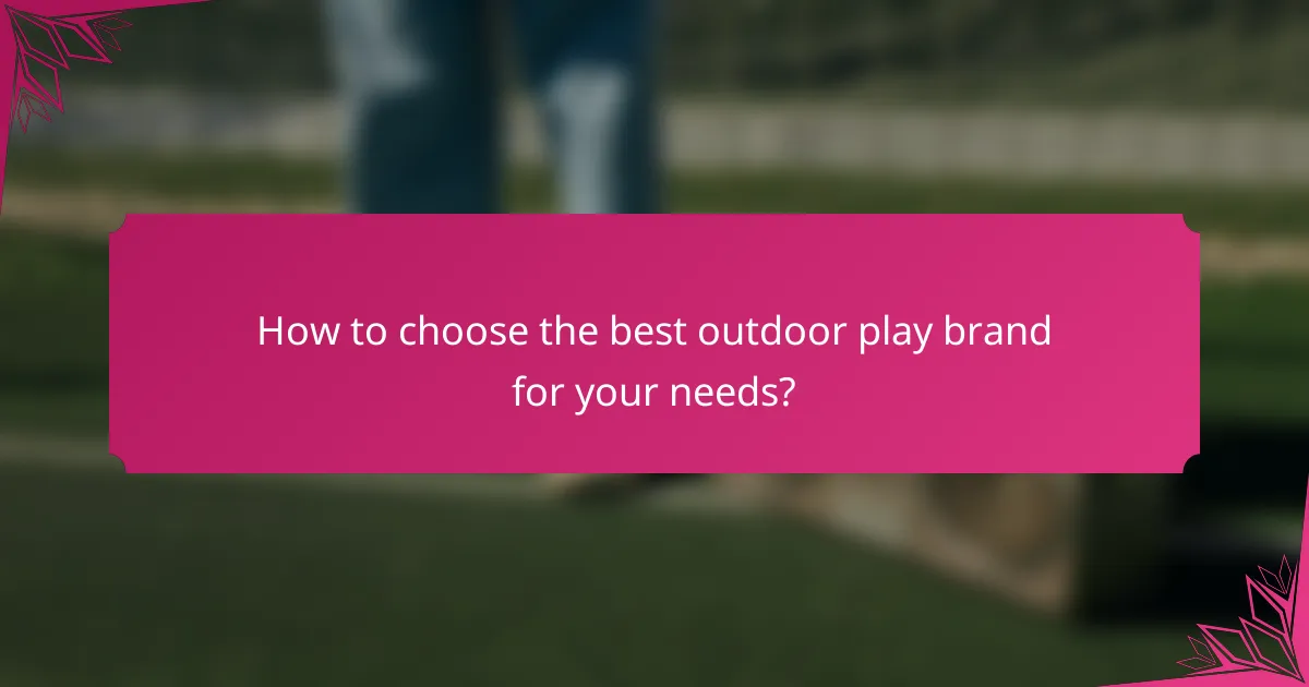 How to choose the best outdoor play brand for your needs?