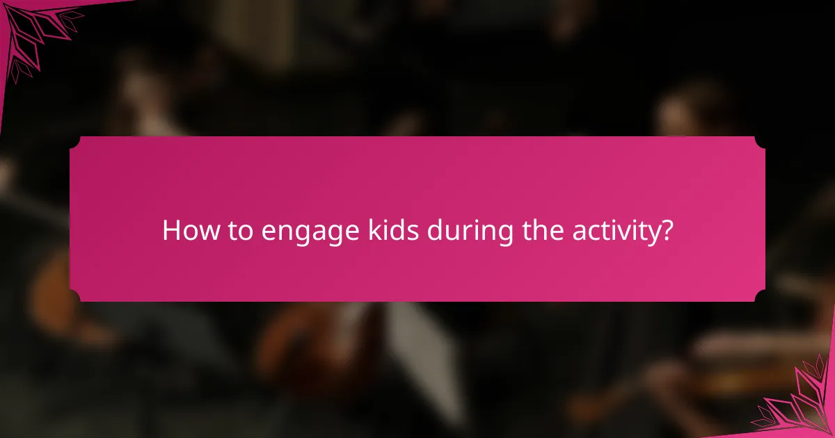 How to engage kids during the activity?