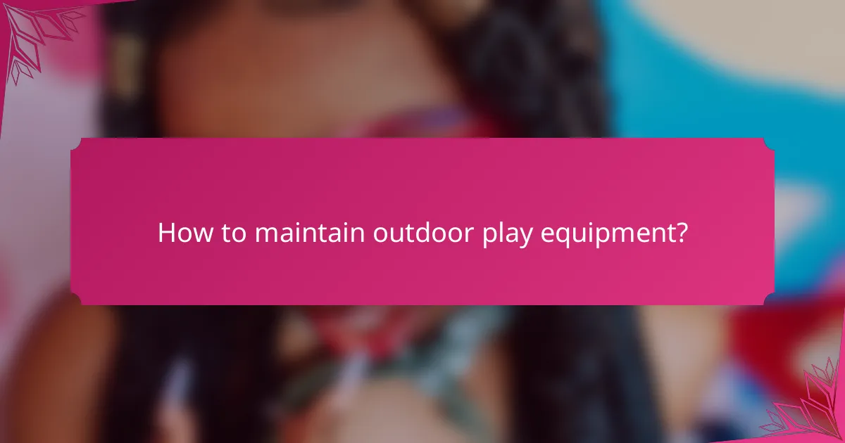 How to maintain outdoor play equipment?