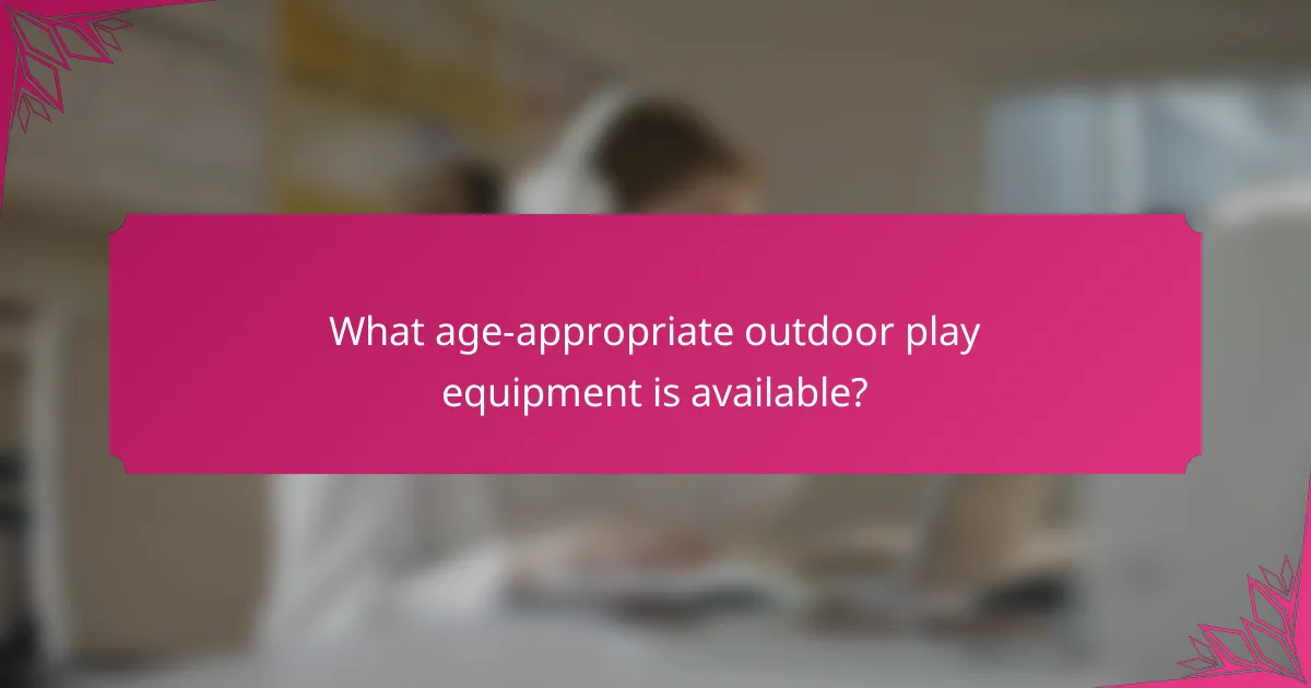 What age-appropriate outdoor play equipment is available?