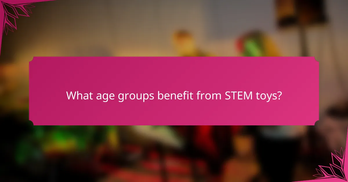 What age groups benefit from STEM toys?