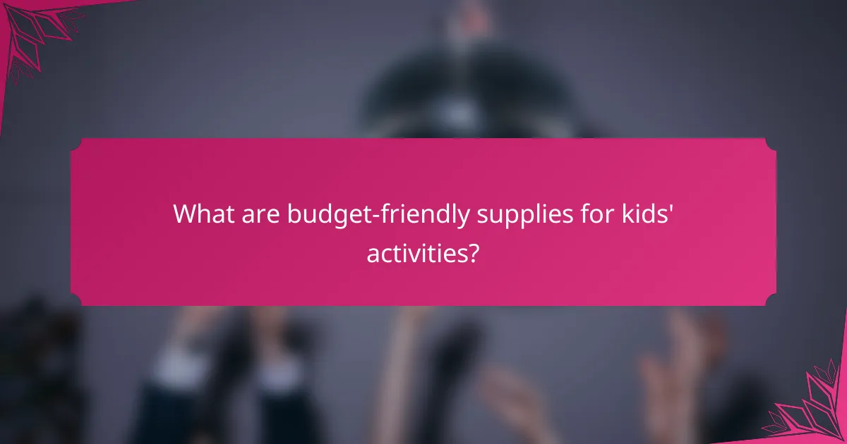 What are budget-friendly supplies for kids' activities?