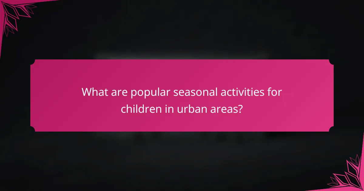 What are popular seasonal activities for children in urban areas?