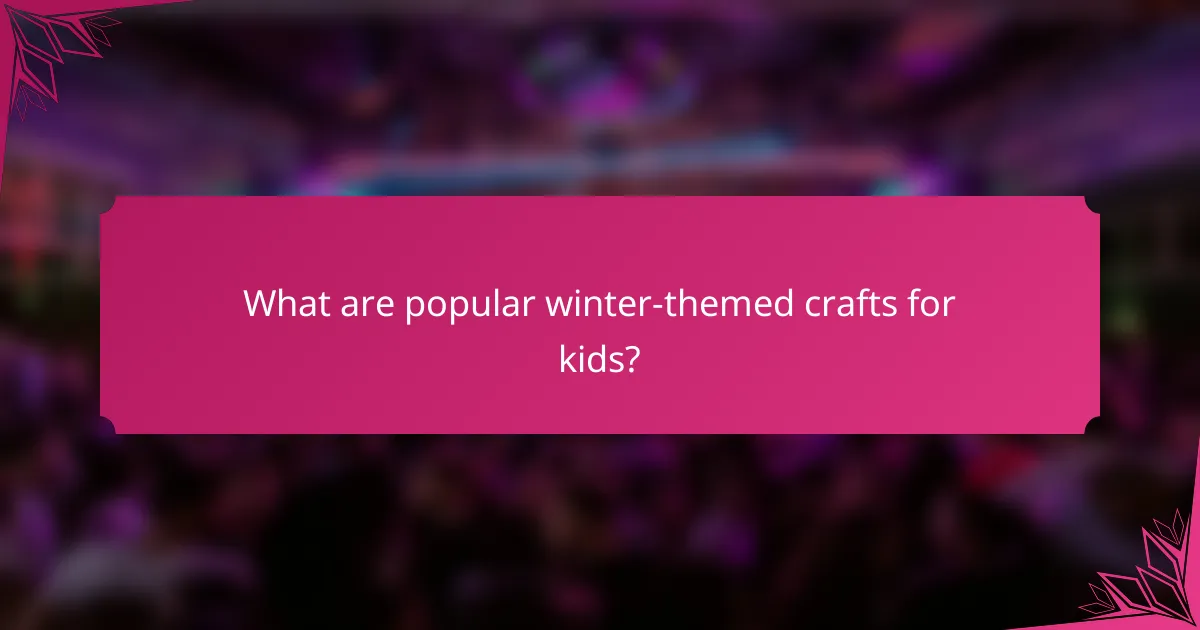What are popular winter-themed crafts for kids?