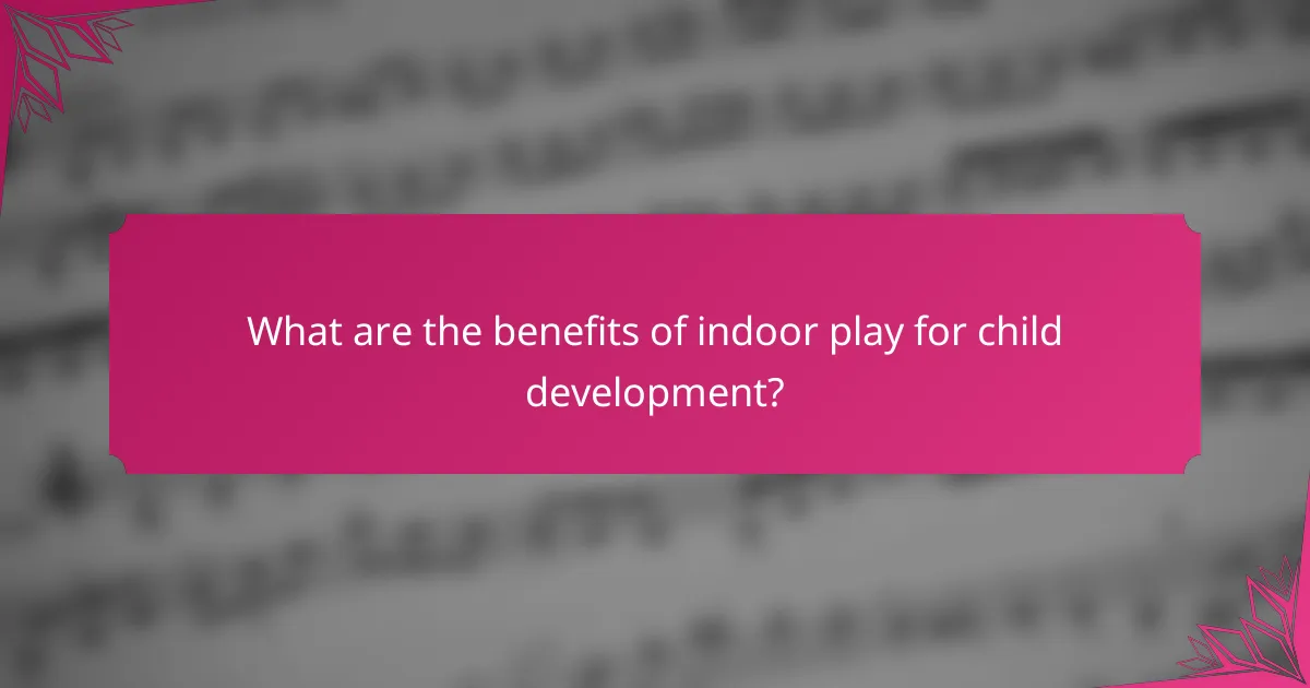 What are the benefits of indoor play for child development?