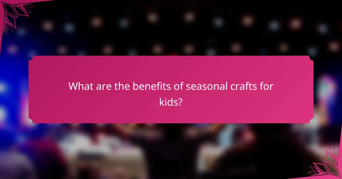 What are the benefits of seasonal crafts for kids?