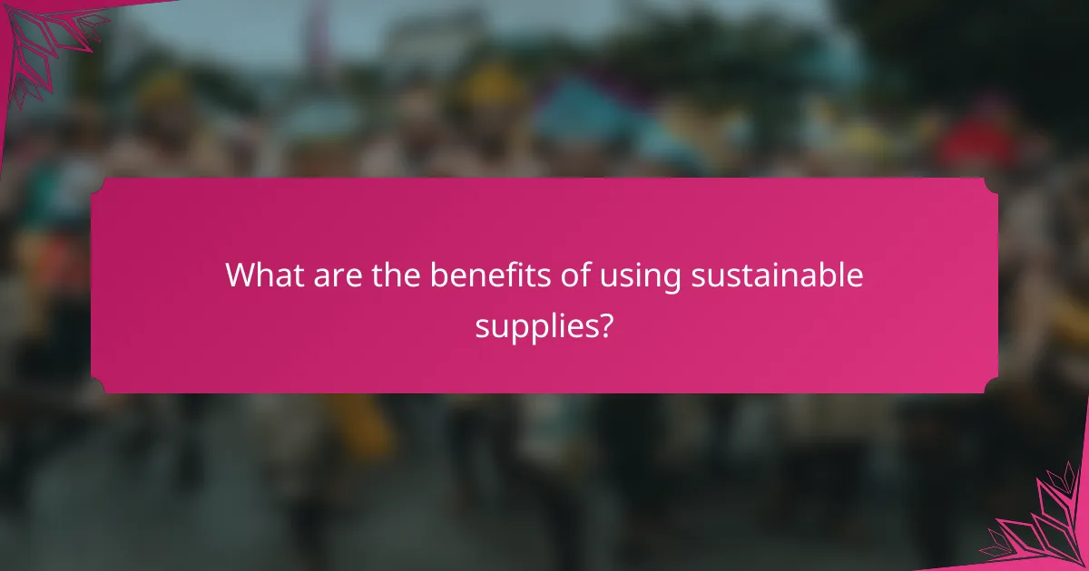 What are the benefits of using sustainable supplies?