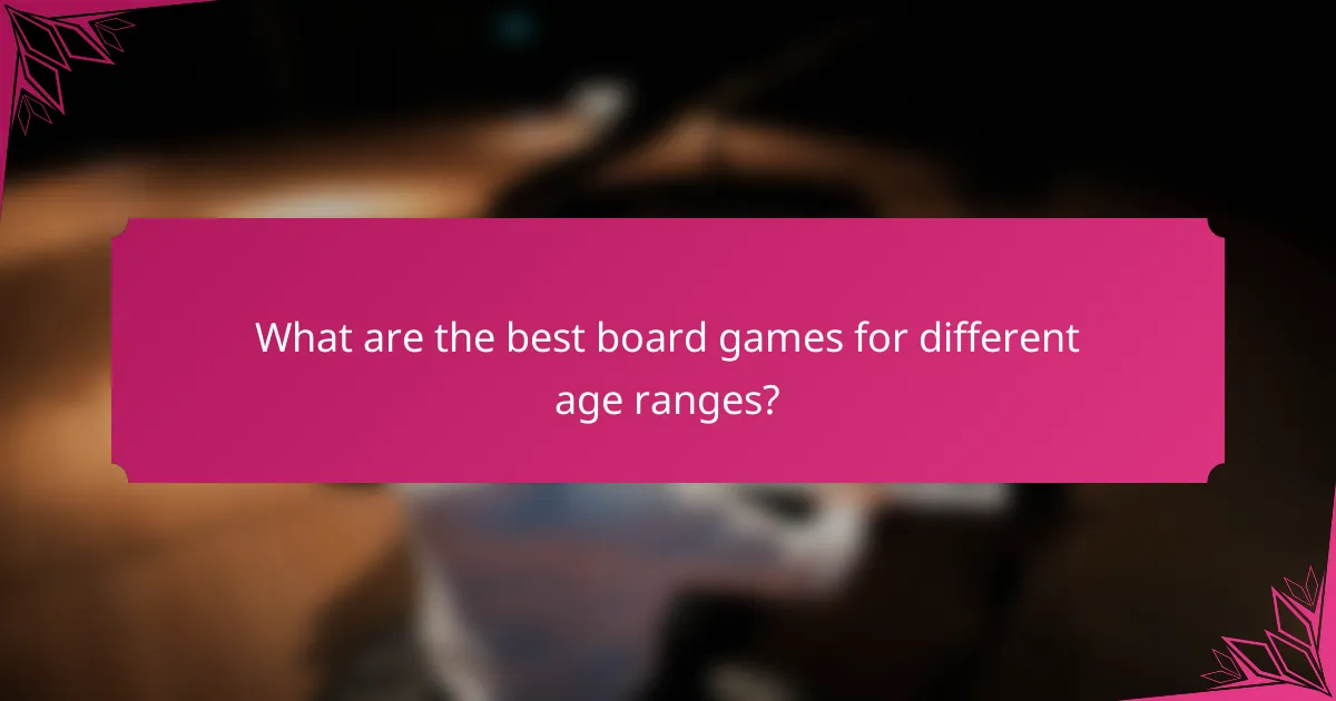 What are the best board games for different age ranges?