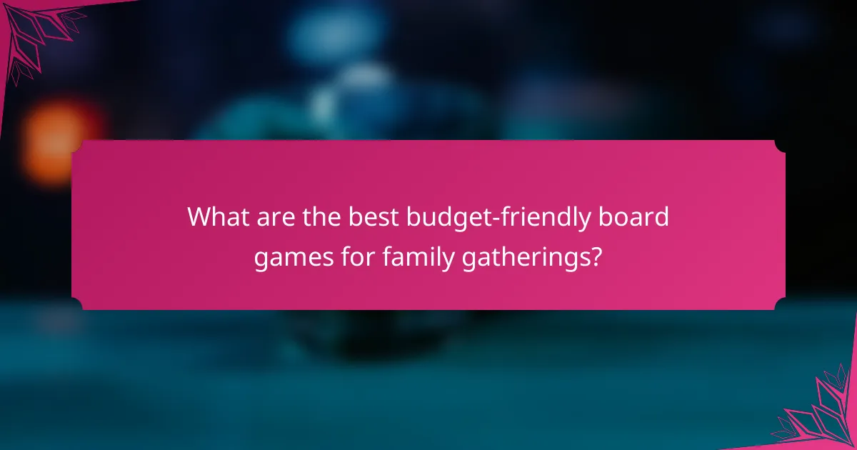 What are the best budget-friendly board games for family gatherings?