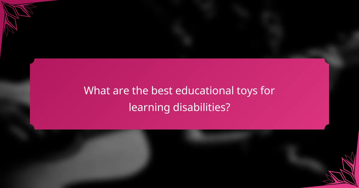 What are the best educational toys for learning disabilities?