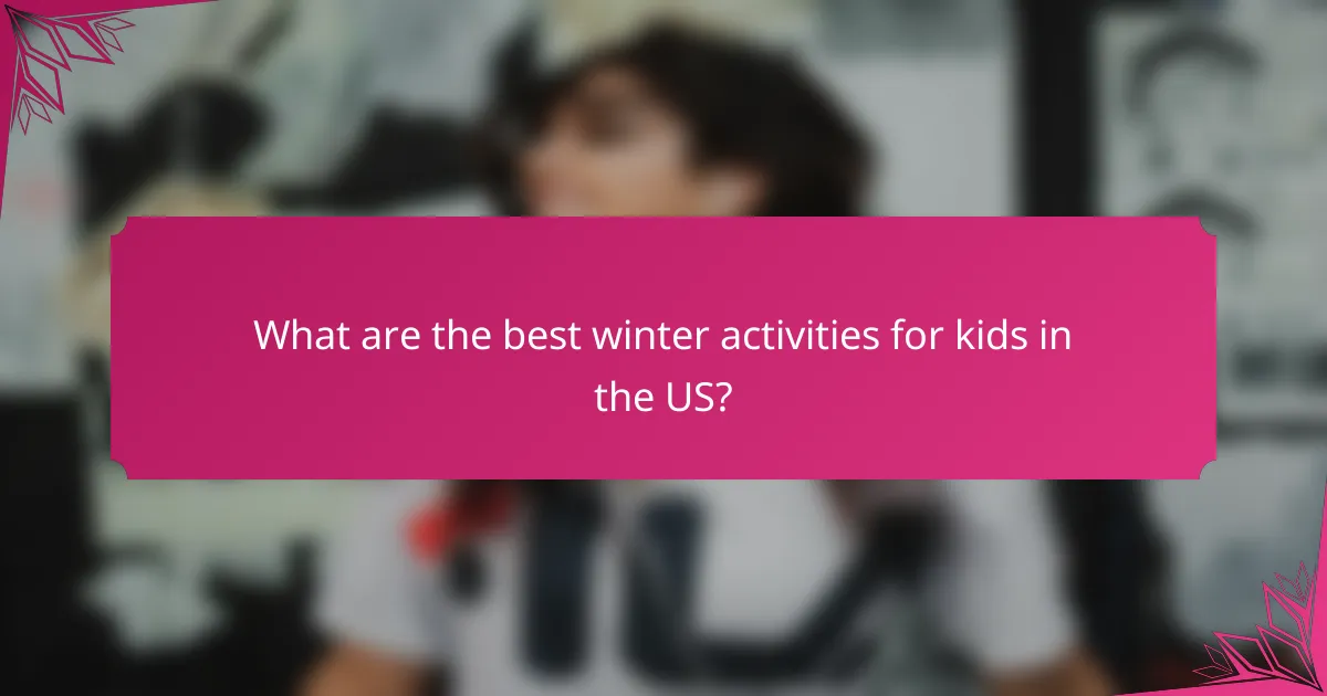 What are the best winter activities for kids in the US?