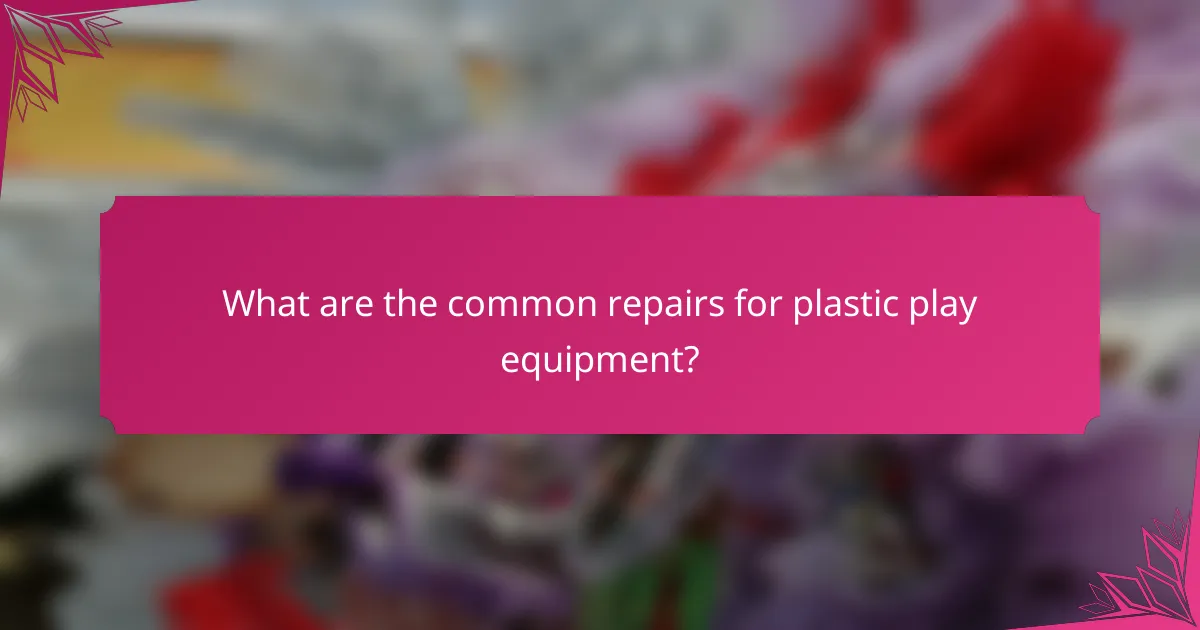What are the common repairs for plastic play equipment?