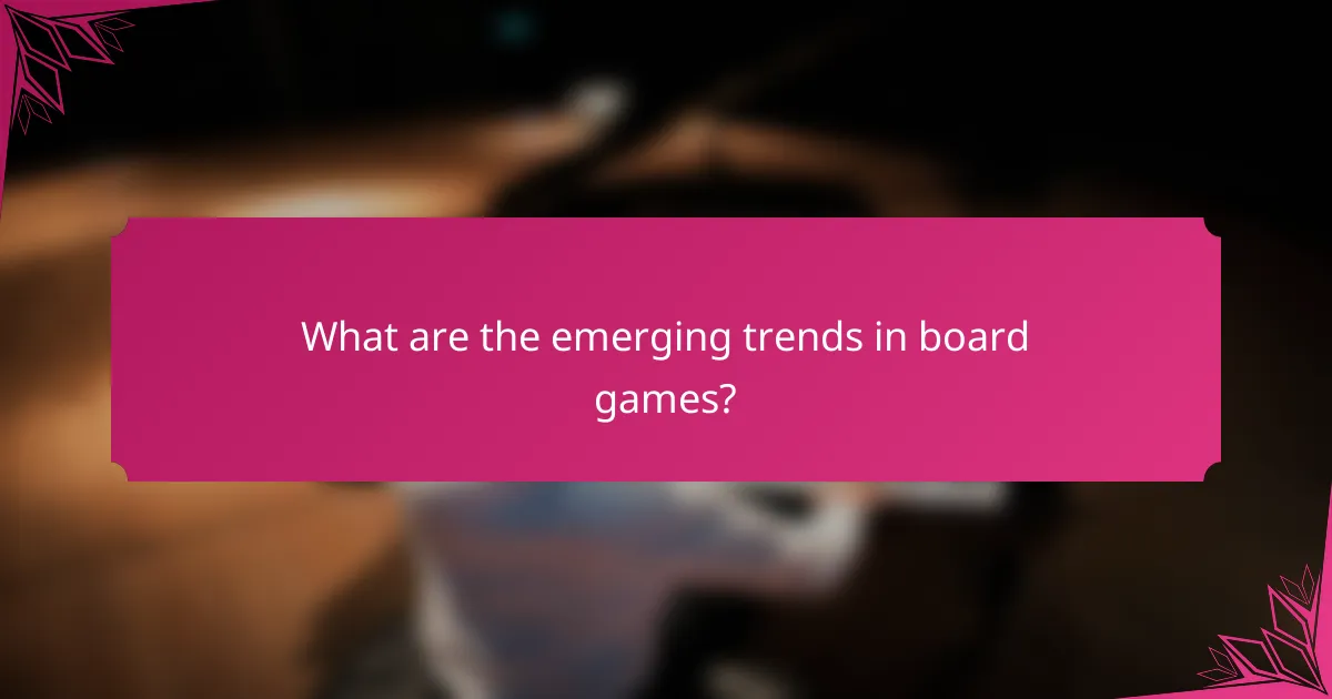 What are the emerging trends in board games?