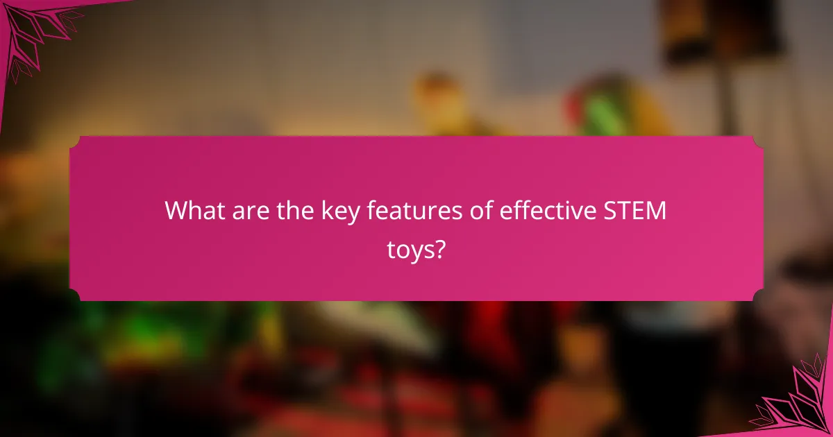 What are the key features of effective STEM toys?