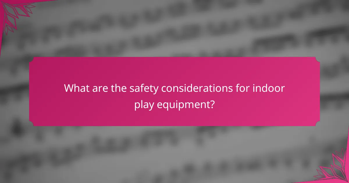 What are the safety considerations for indoor play equipment?