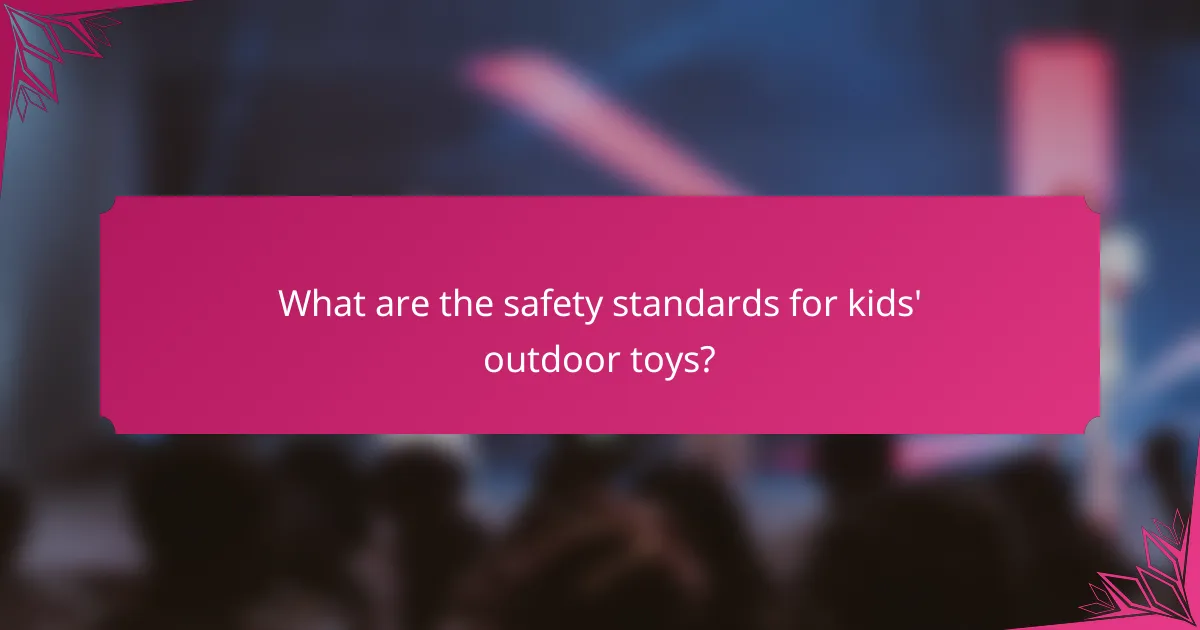 What are the safety standards for kids' outdoor toys?