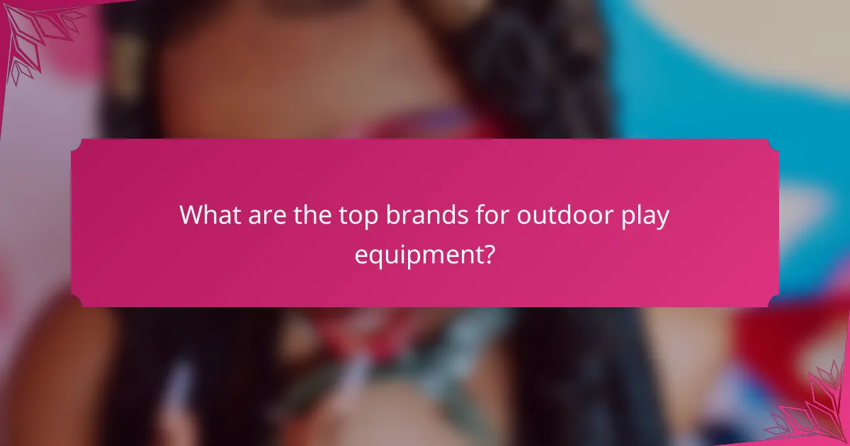 What are the top brands for outdoor play equipment?