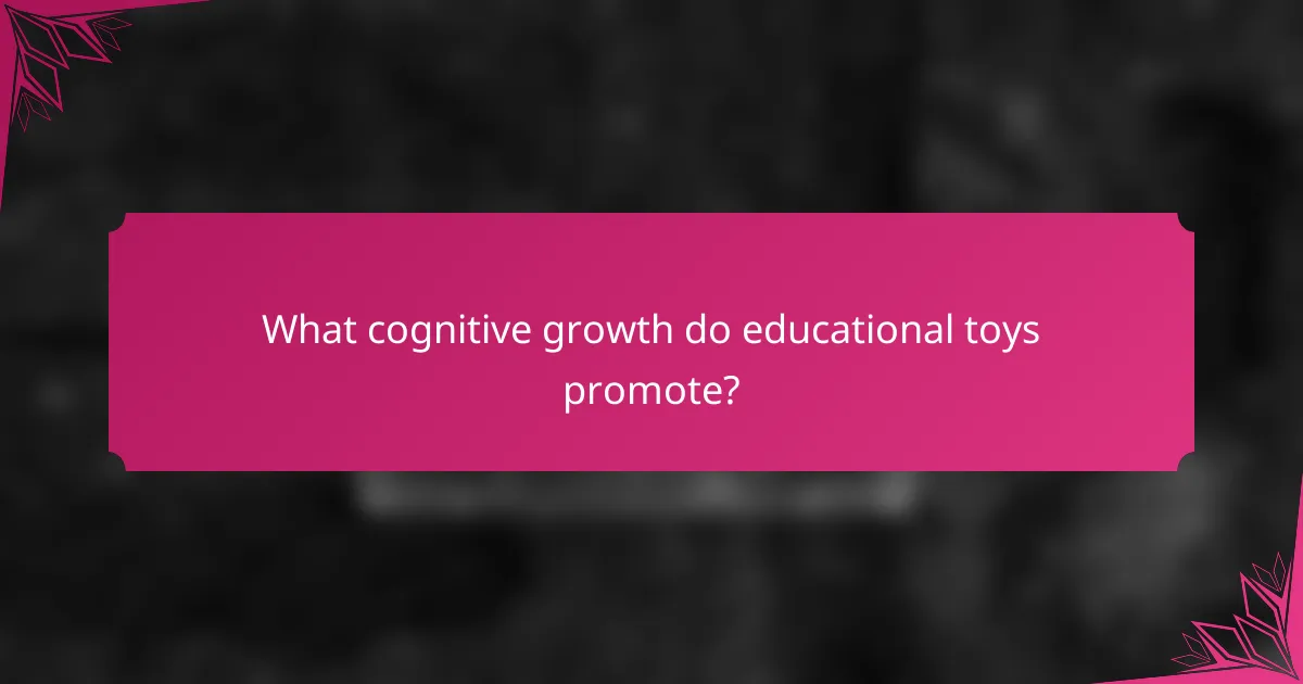 What cognitive growth do educational toys promote?