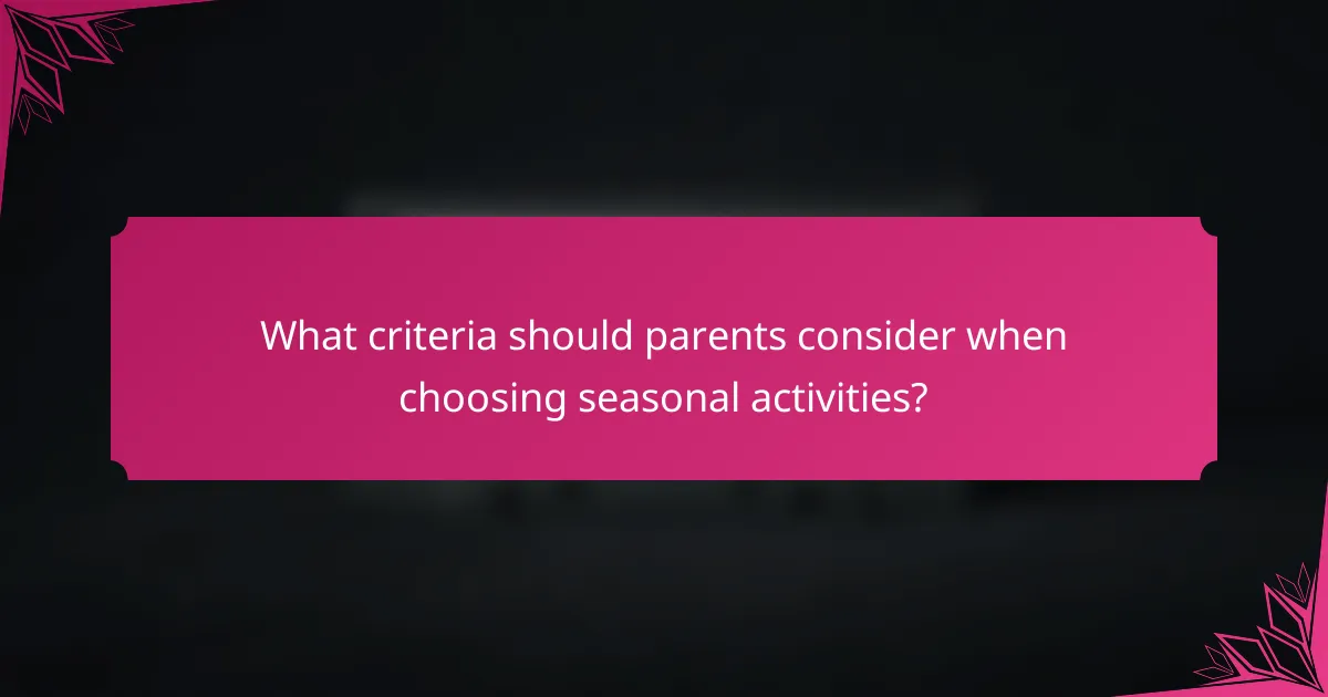 What criteria should parents consider when choosing seasonal activities?