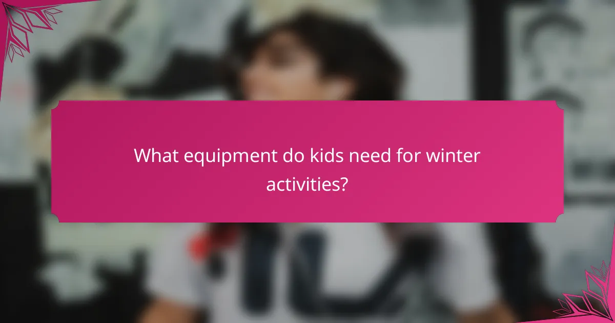 What equipment do kids need for winter activities?