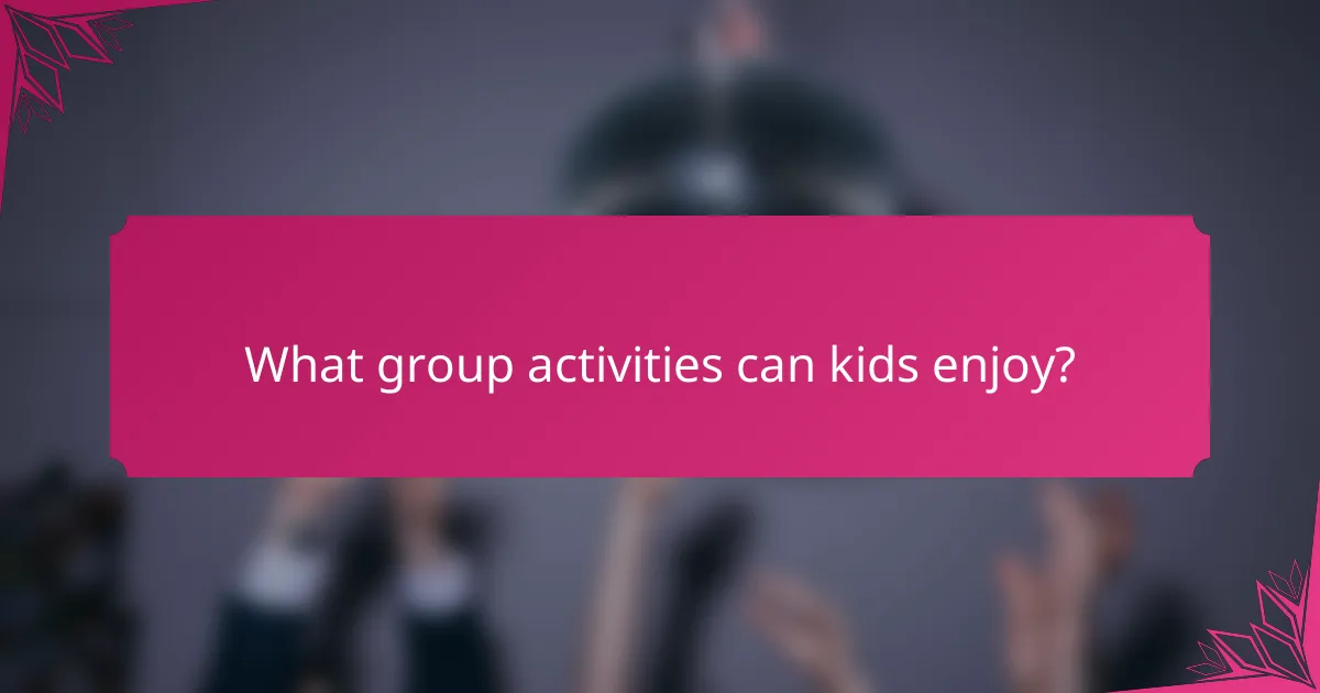 What group activities can kids enjoy?