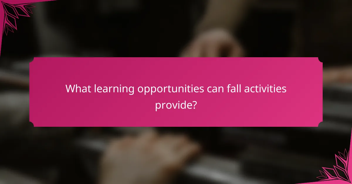 What learning opportunities can fall activities provide?