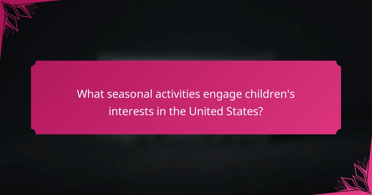 What seasonal activities engage children's interests in the United States?