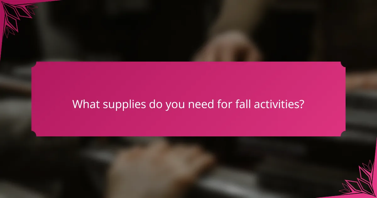 What supplies do you need for fall activities?