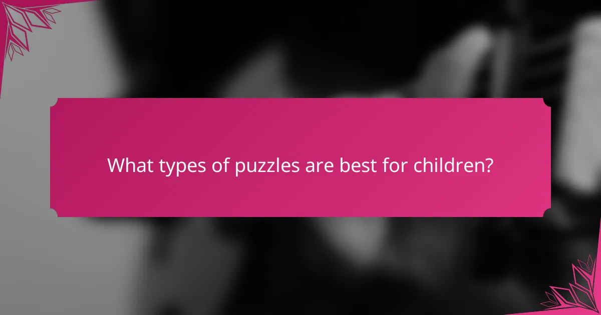What types of puzzles are best for children?