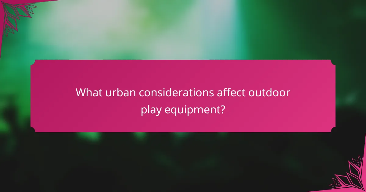 What urban considerations affect outdoor play equipment?