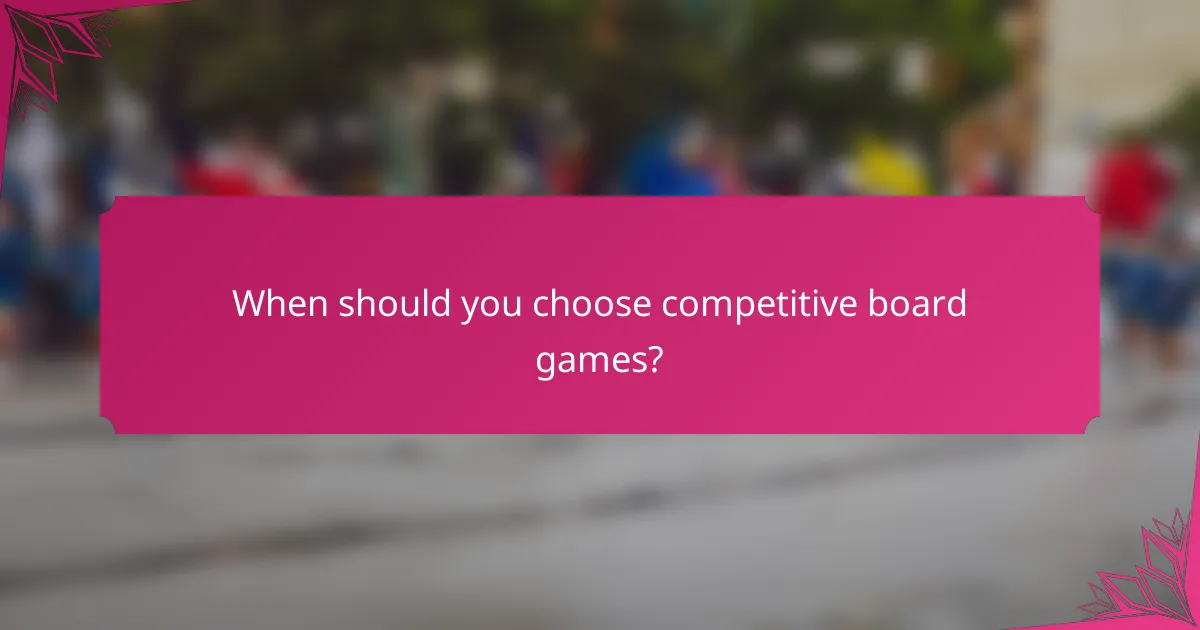 When should you choose competitive board games?