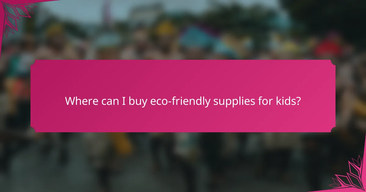 Where can I buy eco-friendly supplies for kids?