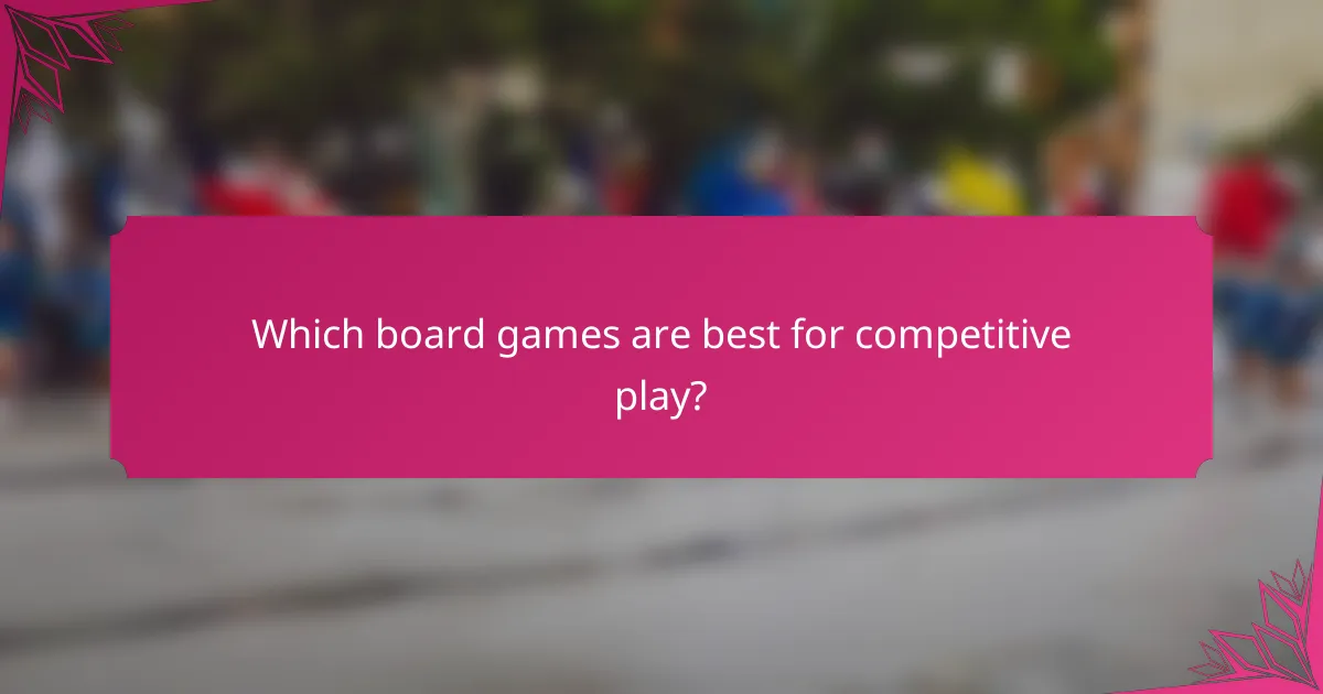 Which board games are best for competitive play?